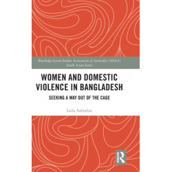 Women and Domestic Violence in Bangladesh: Seeking A Way Out of the Cage