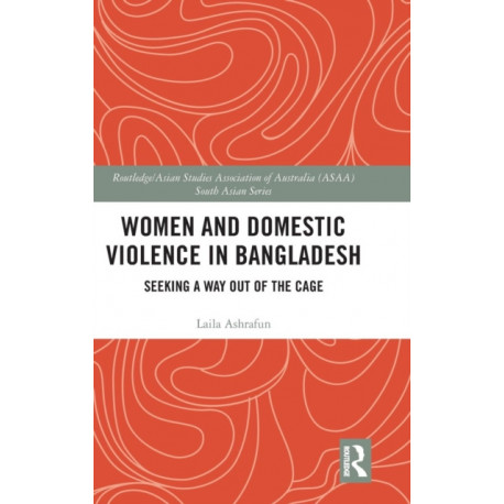 Women and Domestic Violence in Bangladesh: Seeking A Way Out of the Cage