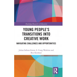Young People’s Transitions into Creative Work: Navigating Challenges and Opportunities
