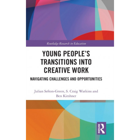 Young People’s Transitions into Creative Work: Navigating Challenges and Opportunities