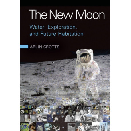 The New Moon: Water, Exploration, and Future Habitation