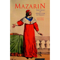 Mazarin: The Crisis of Absolutism in France