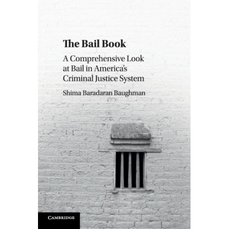The Bail Book: A Comprehensive Look at Bail in America's Criminal Justice System