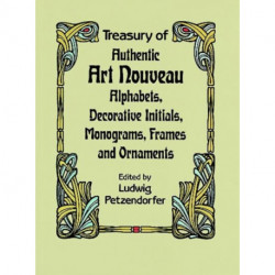 Treasury of Authentic Art Nouveau: Alphabets, Decorative Initials, Monograms, Frames and Ornaments