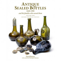 Antique Sealed Bottles 1640-1900: And the Families that Owned Them: 3 Volumes