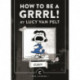 How to be a Grrrl: by Lucy van Pelt