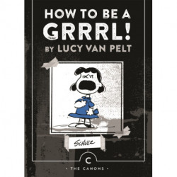 How to be a Grrrl: by Lucy van Pelt