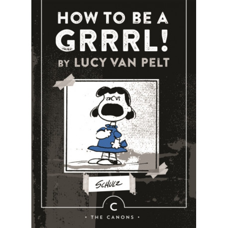 How to be a Grrrl: by Lucy van Pelt