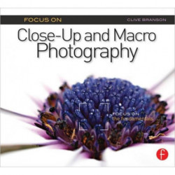 Focus On Close-Up and Macro Photography (Focus On series): Focus on the Fundamentals