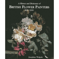 History and Dictionary of British Flower Painters: 1650-1950