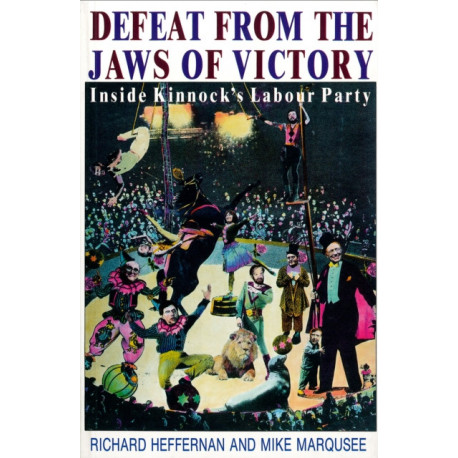 Defeat from the Jaws of Victory: Inside Kinnock’s Labour Party