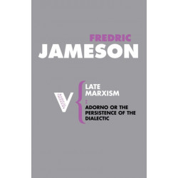 Late Marxism: Adorno, Or, the Persistence of the Dialectic