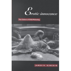 Erotic Innocence: The Culture of Child Molesting