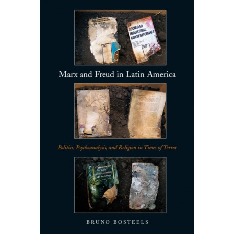 Marx and Freud in Latin America: Politics, Psychoanalysis, and Religion in Times of Terror
