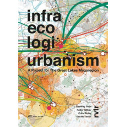 Infra Eco Logi Urbanism – A Project for the Great Lakes Megaregion