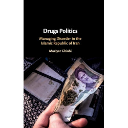 Drugs Politics: Managing Disorder in the Islamic Republic of Iran