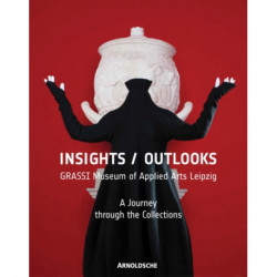 Insights / Outlooks: GRASSI Museum of Applied Arts Leipzig: A Journey through the Collections