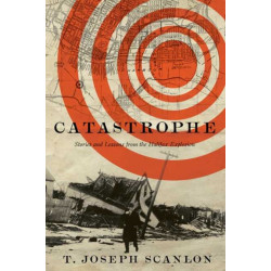 Catastrophe: Stories and Lessons from the Halifax Explosion