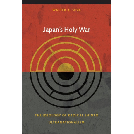 Japan's Holy War: The Ideology of Radical Shinto Ultranationalism