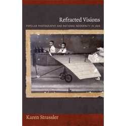 Refracted Visions: Popular Photography and National Modernity in Java
