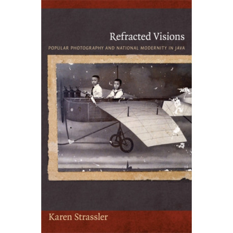 Refracted Visions: Popular Photography and National Modernity in Java