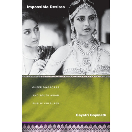 Impossible Desires: Queer Diasporas and South Asian Public Cultures