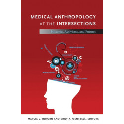 Medical Anthropology at the Intersections: Histories, Activisms, and Futures