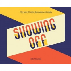 Showing Off: Fifty Years of London Store Publicity and Display