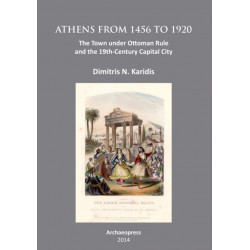 Athens from 1456 to 1920: The Town under Ottoman Rule and the 19th-Century Capital City