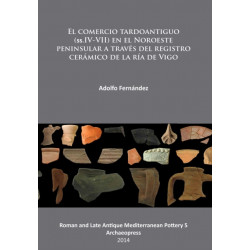 El comercio tardoantiguo (ss.IV-VII) en el Noroeste peninsular a traves del registro ceramico de la ria de Vigo