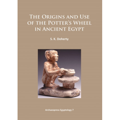 The Origins and Use of the Potter’s Wheel in Ancient Egypt