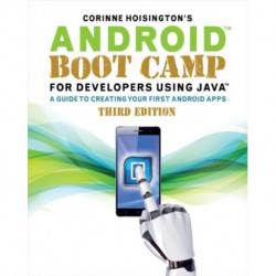 Android Boot Camp for Developers Using JavaA®: A Guide to Creating Your First Android Apps