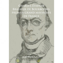 Charles-Etienne Brasseur de Bourbourg, premier grand mayaniste de France