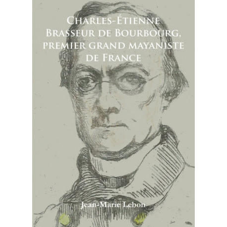 Charles-Etienne Brasseur de Bourbourg, premier grand mayaniste de France
