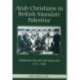 Arab Christians in British Mandate Palestine: Communalism and Nationalism, 1917-1948