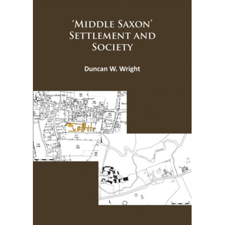 Middle Saxon' Settlement and Society: The Changing Rural Communities of Central and Eastern England