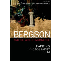 Bergson and the Art of Immanence: Painting, Photography, Film