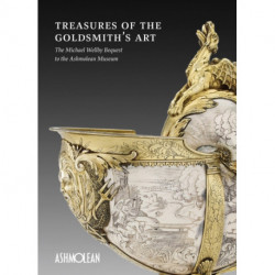 Treasures of the Goldmith's Art: The Michael Wellby Bequest to the Ashmolean Museum