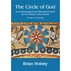 The Circle of God: An archaeological and historical search for the nature of the sacred: A study of continuity