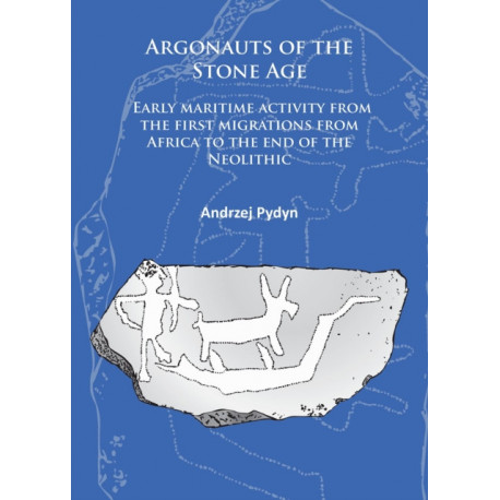 Argonauts of the Stone Age: Early maritime activity from the first migrations from Africa to the end of the Neolithic