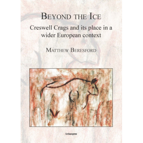 Beyond the Ice: Creswell Crags and its place in a wider European context