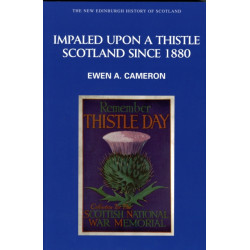Impaled Upon a Thistle: Scotland since 1880