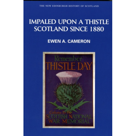 Impaled Upon a Thistle: Scotland since 1880