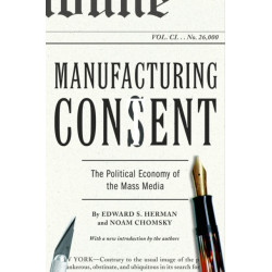 Manufacturing Consent: The Political Economy of the Mass Media