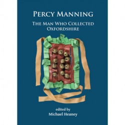 Percy Manning: The Man Who Collected Oxfordshire