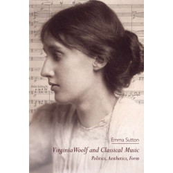 Virginia Woolf and Classical Music: Politics, Aesthetics, Form