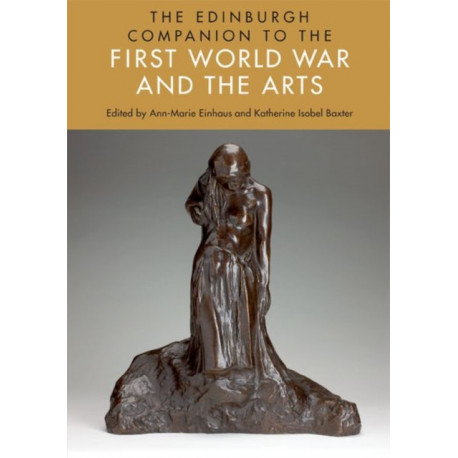 The Edinburgh Companion to the First World War and the Arts