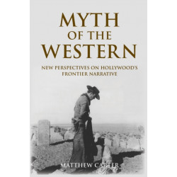 Myth of the Western: New Perspectives on Hollywood's Frontier Narrative