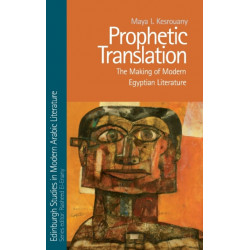 Prophetic Translation: The Making of Modern Egyptian Literature