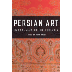 Persian Art: Image-Making in Eurasia